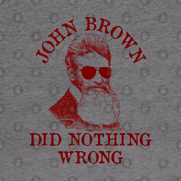 John Brown Did Nothing Wrong - Sunglasses, Historical, Meme, Leftist, Socialist by SpaceDogLaika